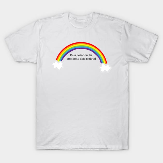 Be a Rainbow T-Shirt by kaileekuropas